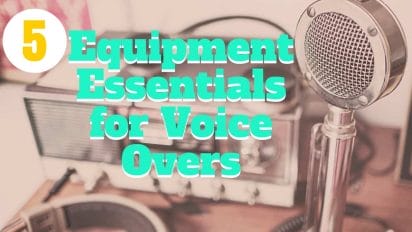 5 Equipment Essentials You Must Have for Voice Overs