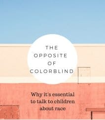 The Opposite of Color Blind: Why it’s Essential to talk to Children About Race