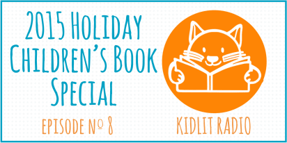 KidLit Podcast: 2015 Holiday Children’s Book Special
