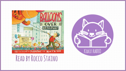 KidLit RADIO: BALLOONS OVER BROADWAY Read Out Loud