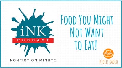 KidLit RADIO: NONFICTION MINUTE Food You Might Not Want to Eat!