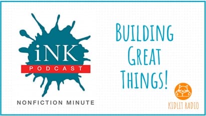 KidLit RADIO: NONFICTION MINUTE Building Great Things!