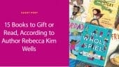 Rebecca Kim Wells gives us her book recommendations that our readers can buy for themselves or books to gift this holiday season and beyond.