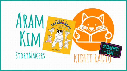 KidLit RADIO: StoryMakers with Aram Kim LET’S GO TO TAEKWONDO!