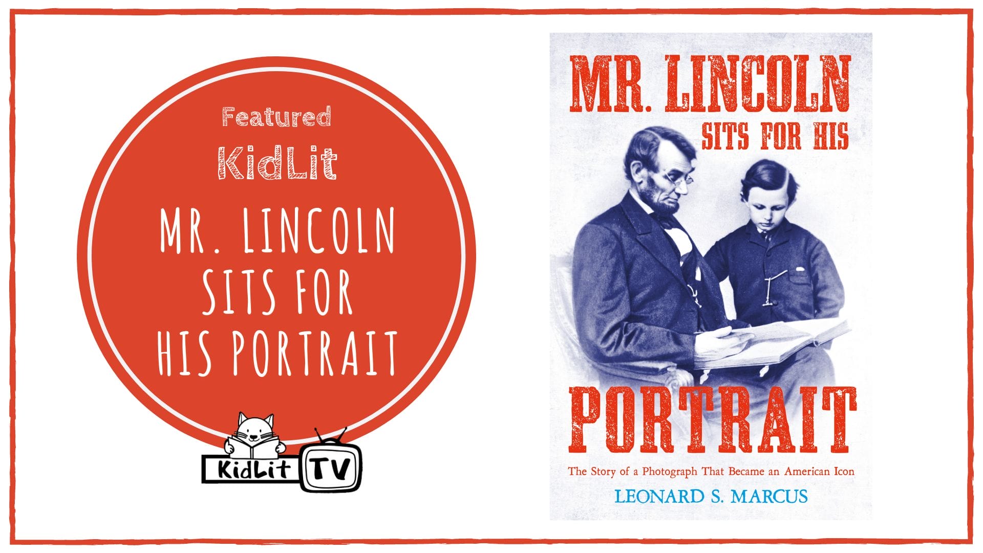 Featured KidLit: MR. LINCOLN SITS FOR HIS PORTRAIT by Leonard Marcus -  KidLit TV