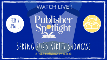 LIVE! Publisher Spotlight Spring 2023 KidLit Showcase!  Feb 7 @3PM ET