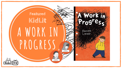 Featured KidLit – A WORK IN PROGRESS by Jarrett Lerner