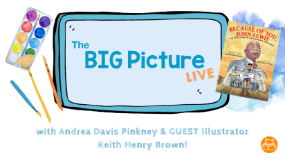 The BIG Picture LIVE! with Andrea Davis Pinkney & Illustrator Keith Henry Brown – Live Stream