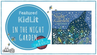 Featured KidLit IN THE NIGHT GARDEN with Carin Berger